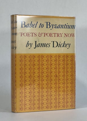 Item #6648 BABEL TO BYZANTIUM: POETS & POETRY NOW. James Dickey