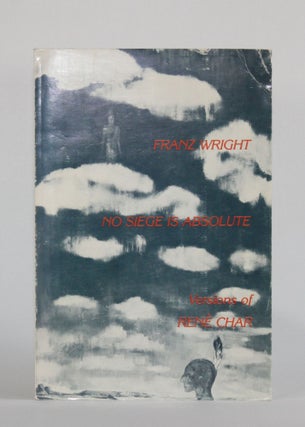 Item #6683 NO SIEGE IS ABSOLUTE: VERSIONS OF RENE CHAR (Lost Roads #24). Rene | Franz Wright Char