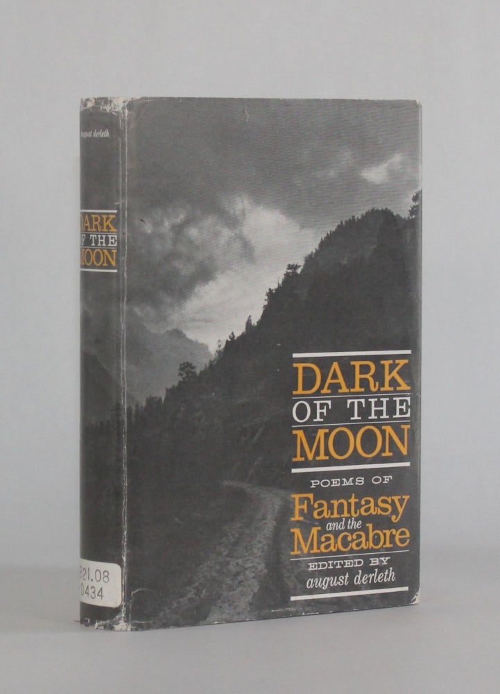 Item #6827 [Arkham House] DARK OF THE MOON: POEMS OF FANTASY AND THE MACABRE. August Derleth, H. P. Lovecraft contributors include Edgar Allan Poe, William Blake, Clark Ashton Smith.