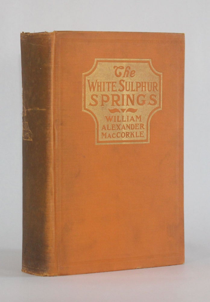 Item #6833 THE WHITE SULPHUR SPRINGS: The Traditions, History, and Social Life of the Greenbrier White Sulphur Springs. William Alexander MacCorkle.
