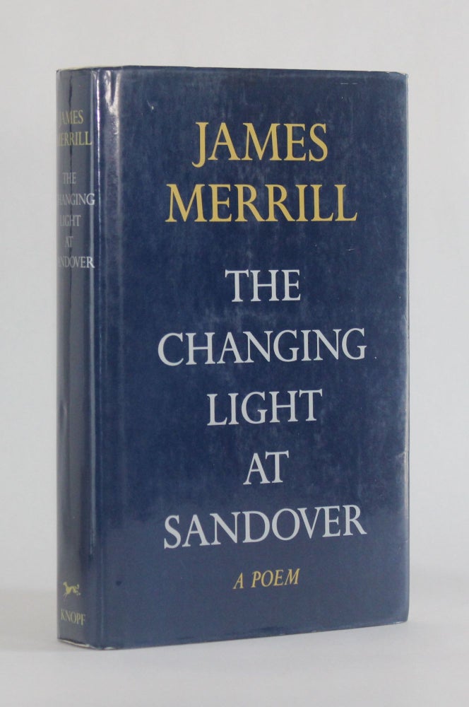 Item #6843 THE CHANGING LIGHT AT SANDOVER: Including, The Book of Ephraim, Mirabell's Books of Number, Scripts for the Pageant and a New Coda, The Higher Keys. Literature, James Merrill.