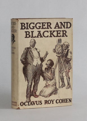 Item #6855 BIGGER AND BLACKER. Octavus Roy Cohen