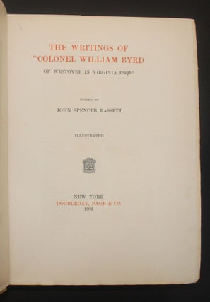 THE WRITINGS OF "COLONEL WILLIAM BYRD OF WESTOVER IN VIRGINIA ESQ"