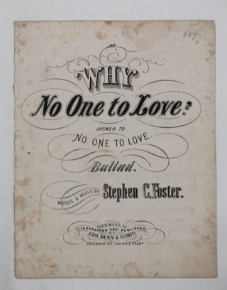 Item #6953 [Confederate Imprint] [Sheet Music] WHY NO ONE TO LOVE? ANSWER TO NO ONE TO LOVE....