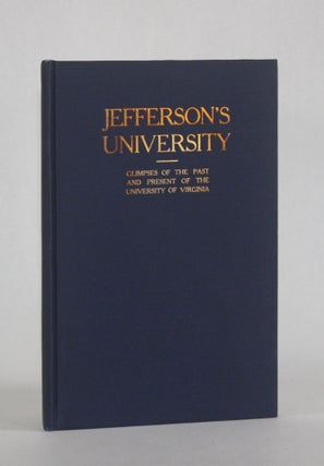 Item #6981 JEFFERSON'S UNIVERSITY: Glimpses of the Past and Present of the University of...