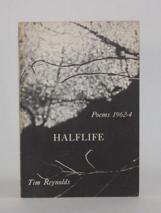 Item #6985 HALFLIFE, Poems 1962-4. Tim Reynolds