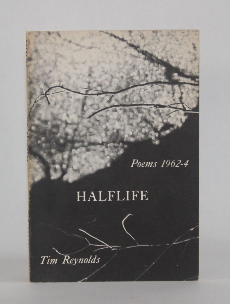 Item #6985 HALFLIFE, Poems 1962-4. Tim Reynolds.