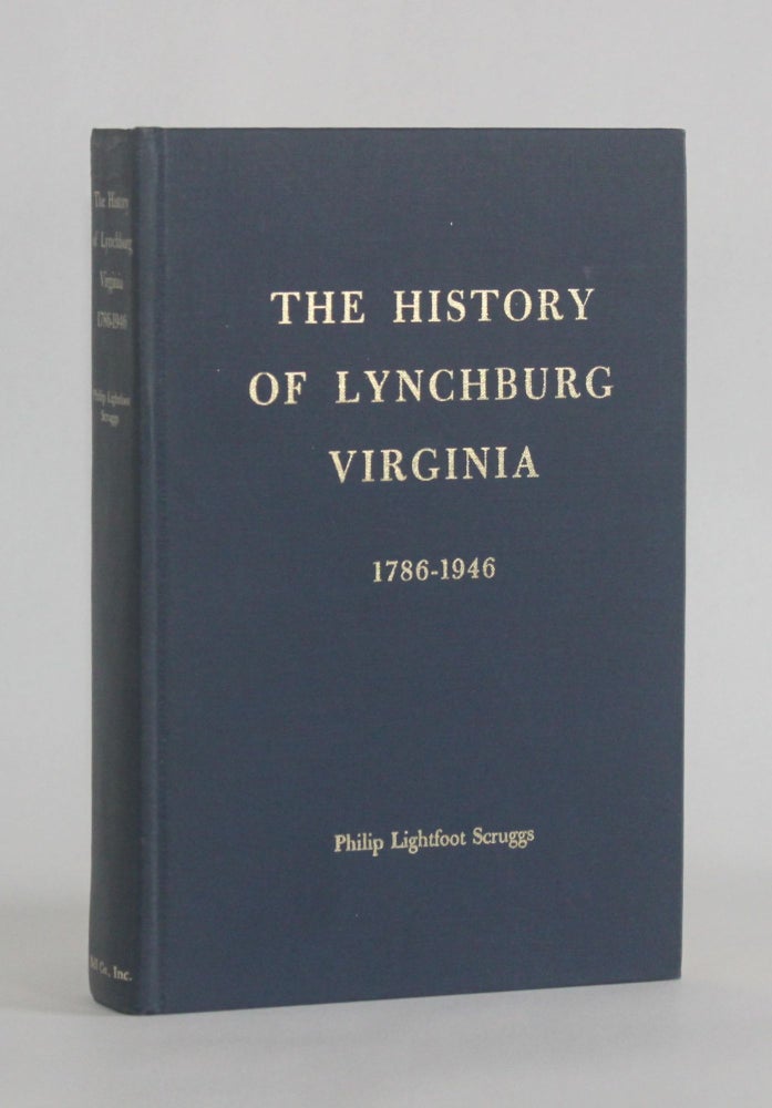 Item #7001 LYNCHBURG, VIRGINIA, "Its Industry, Enterprise and Correct Course" [Cover title | THE HISTORY OF LYNCHBURG VIRGINIA, 1786-1946]. Philip Lightfoot Scruggs.