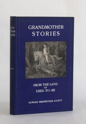 Item #7017 GRANDMOTHER STORIES FROM THE LAND OF USED-TO-BE. Howard Meriwether Lovett
