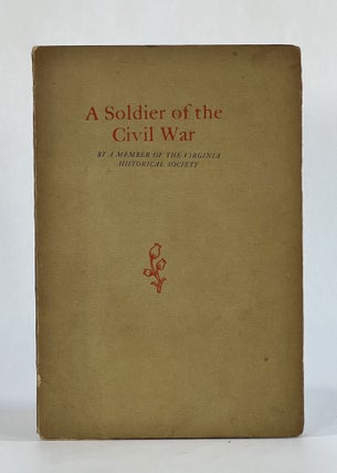 Item #7094 A SOLDIER OF THE CIVIL WAR by a Member of the Virginia Historical Society. Thomas...