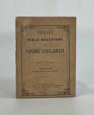 Item #7119 [Confederate Imprint] PRIMARY BIBLE QUESTIONS FOR YOUNG CHILDREN. Americana, Sidney Root