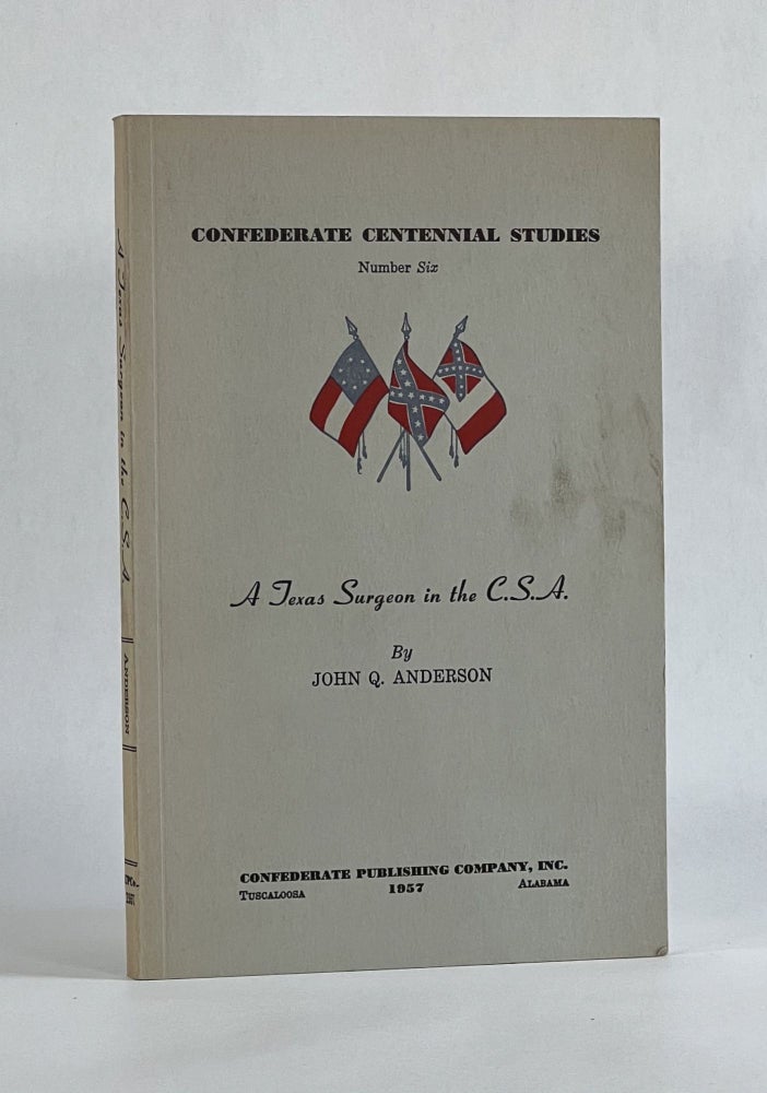 Item #7214 A TEXAS SURGEON IN THE C.S.A. (Confederate Centennial Studies, Number Six). Edward W. Cade, John Q. Anderson.