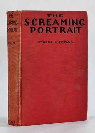Item #7251 THE SCREAMING PORTRAIT. Ferrin L. Fraser