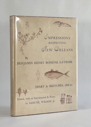 Item #7273 IMPRESSIONS RESPECTING NEW ORLEANS. Benjamin Henry Boneval | Latrobe, Samuel Wilson Jr