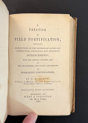 [Confederate Imprint] A TREATISE ON FIELD FORTIFICATION, Containing Insturctions on the Methods of Laying Out, Constructing, Defending, and Attacking Intrenchments; with the General Outlines also of the Arrangement, the Attack and Defence of Permanent Fortifications.