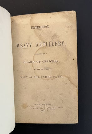 [Confederate Imprint] INSTRUCTION FOR HEAVY ARTILLERY; Prepared by a Board of Officers, for the Use of the Army of the United States