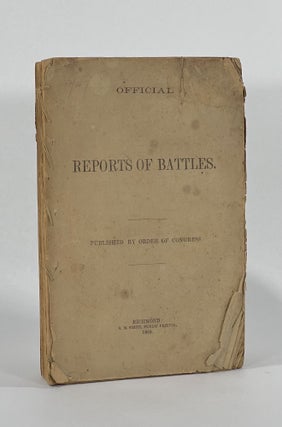 Item #7308 [Confederate Imprint] OFFICIAL REPORTS OF BATTLES. Published by Order of Congress....