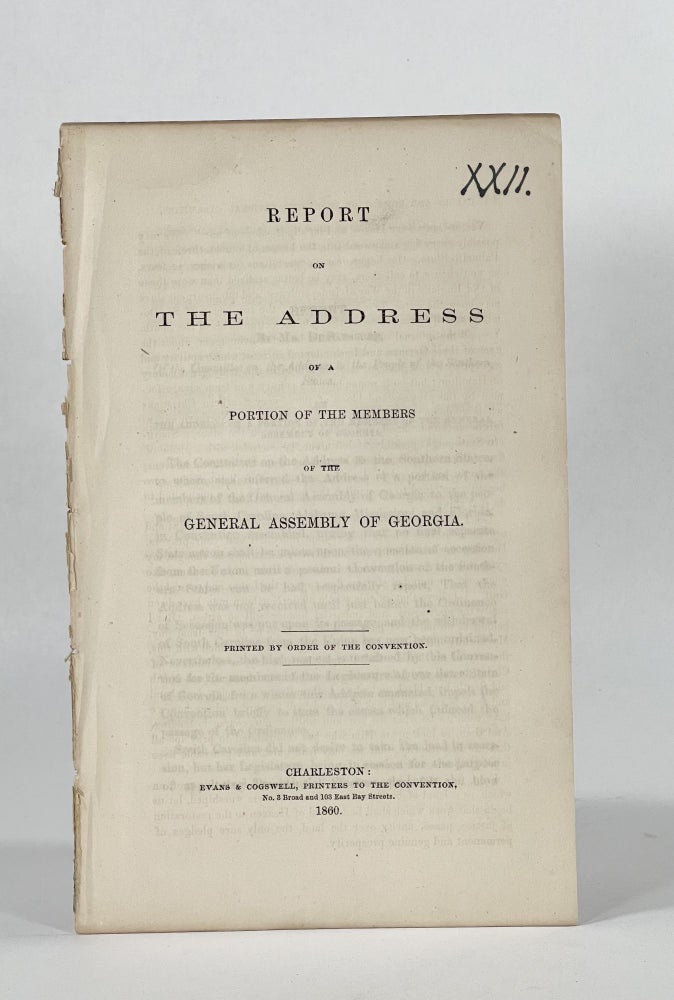 Item #7312 [Confederate Imprint | Secession] REPORT ON THE ADDRESS OF A PORTION OF THE MEMBERS OF THE GENERAL ASSEMBLY OF GEORGIA. Printed by Order of the Convention. Americana, W. F. DeSaussure.