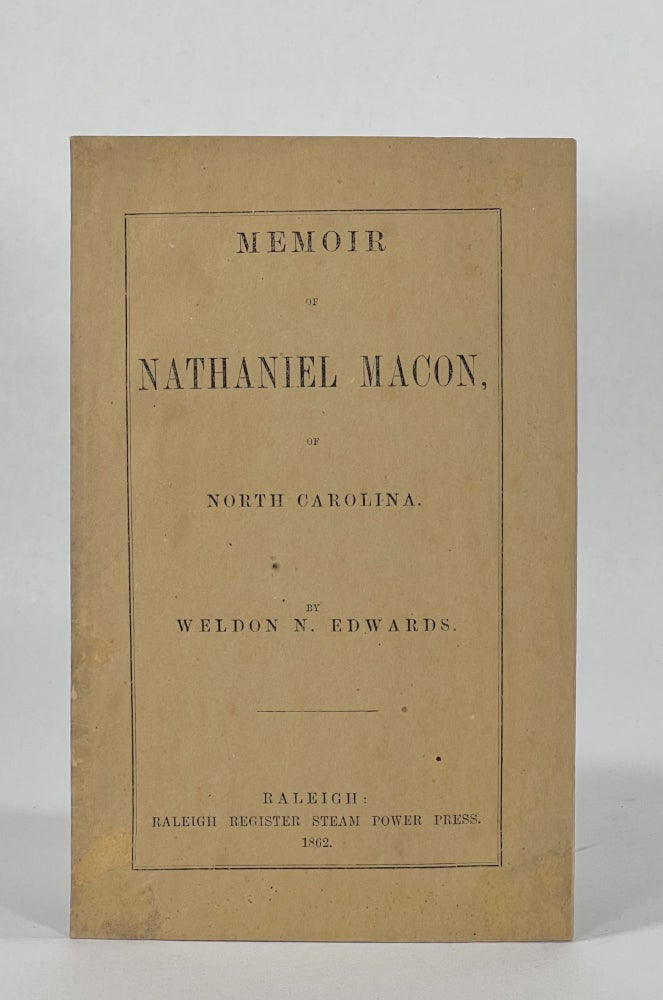 Item #7314 [Confederate Imprint] MEMOIR OF NATHANIEL MACON, OF NORTH CAROLINA. Americana, Weldon N. Edwards.
