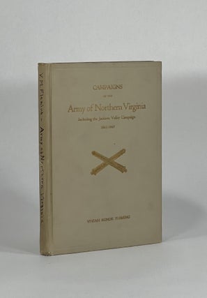 Item #7409 CAMPAIGNS OF THE ARMY OF NORTHERN VIRGINIA, INCLUDING THE JACKSON VALLEY CAMPAIGN,...