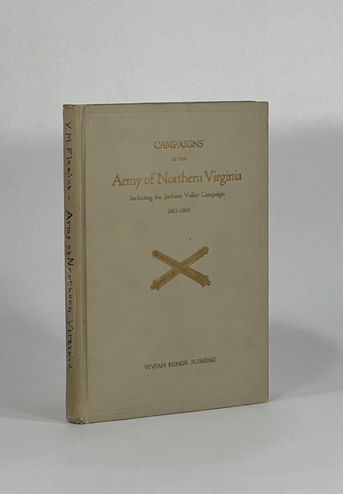 Item #7409 CAMPAIGNS OF THE ARMY OF NORTHERN VIRGINIA, INCLUDING THE JACKSON VALLEY CAMPAIGN, 1861-1865. Vivian Minor Fleming.
