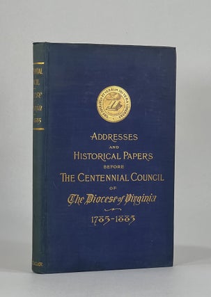 Item #7477 [Association Copy] ADDRESSES AND HISTORICAL PAPER BEFORE THE CENTENNIAL COUNCIL OF THE...