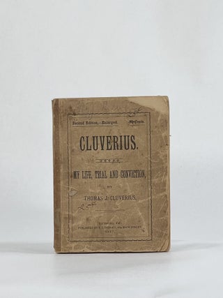 Item #7499 Cluverius. My Life, Trial and Conviction. With an Account of the Execution. Thomas J....