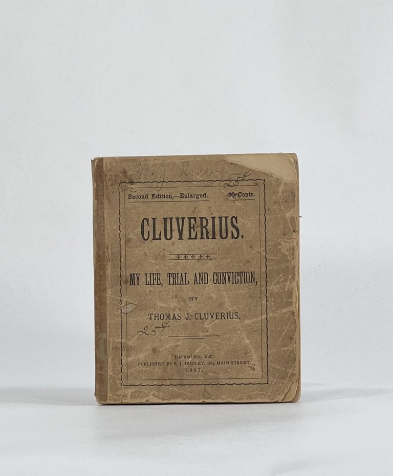 Item #7499 CLUVERIUS. MY LIFE, TRIAL AND CONVICTION. By Thomas J. Cluverius. With an Account of the Execution. Thomas J. Cluverius.