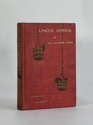 Item #7502 UNCLE REMUS, HIS SONGS AND HIS SAYINGS. Joel Chandler | Harris, A. B. Frost
