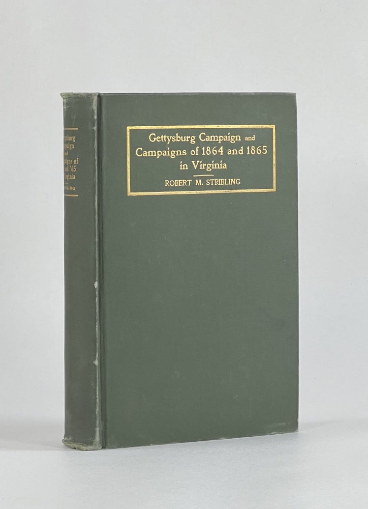 Item #7511 GETTYSBURG CAMPAIGN AND CAMPAIGNS OF 1864 AND 1865 IN VIRGINIA. Robert M. Stribling.