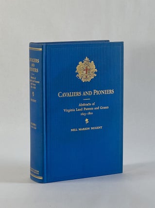 CAVALIERS AND PIONEERS: Abstracts of Virginia Land Patents and Grants, 1623-1800 (Volume One, 1623-1666)