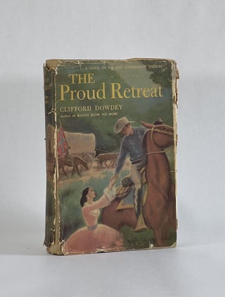 Item #7609 THE PROUD RETREAT: A Novel of the Lost Confederate Treasure. Clifford Dowdey
