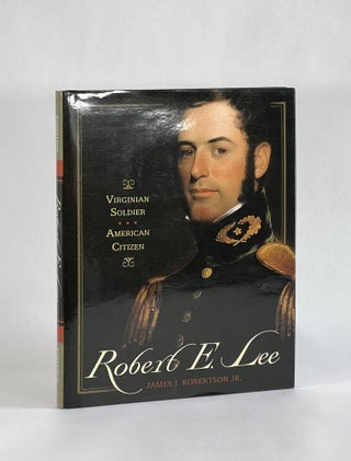 Item #7617 ROBERT E. LEE: VIRGINIAN SOLDIER; AMERICAN CITIZEN. James I. Robertson Jr