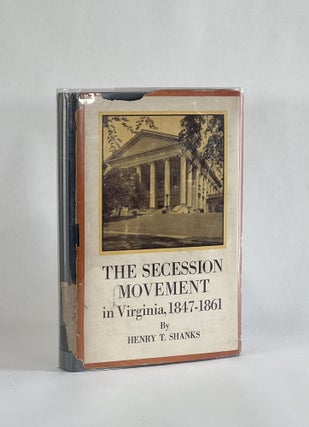 Item #7631 THE SECESSION MOVEMENT IN VIRGINIA, 1847-1861. Henry T. Shanks
