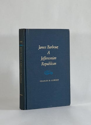 Item #7632 JAMES BARBOUR, A JEFFERSONIAN REPUBLICAN. Charles D. Lowery