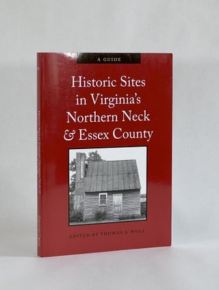 Item #7633 HISTORIC SITES IN VIRGINIA'S NORTHERN NECK AND ESSEX COUNTY: A GUIDE. Thomas A. Wolf