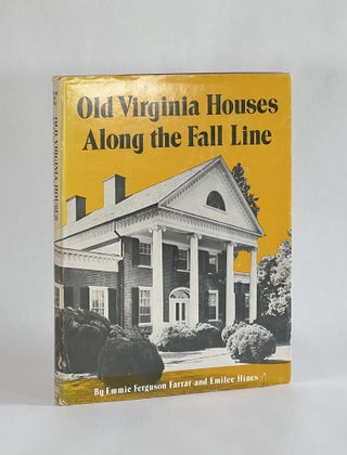 Item #7635 OLD VIRGINIA HOUSES ALONG THE FALL LINE. Emmie Ferguson Farrar, Emilee Hines