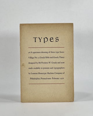 Item #7684 [Cover Title] TYPES, A SPECIMEN SHOWING OF THREE TYPE FACES: Village No. 2, Goudy...