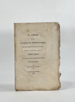 Item #7690 AN ADDRESS TO THE CITIZENS OF PENNSYLVANIA, ON THE SITUATION OF OUR COUNTRY; Connected...