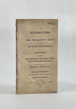 Item #7709 AN EXAMINATION OF THE PRESIDENT'S REPLY TO THE NEW-HAVEN REMONSTRANCE, With an...