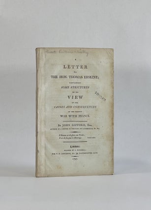 Item #7785 A LETTER TO THE HON. THOMAS ERSKINE; CONTAINING SOME STRICTURES ON HIS VIEW OF THE...