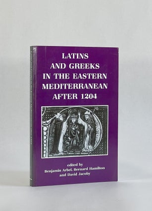 Item #7828 LATINS AND GREEKS IN THE EASTERN MEDITERRANEAN AFTER 1204. Benjamin Arbel, Bernard...