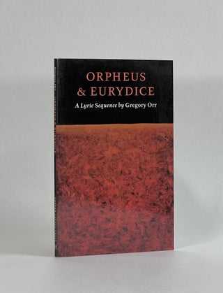 Item #7840 ORPHEUS & EURYDICE: A Lyric Sequence. Gregory Orr