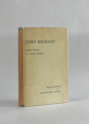 Item #7855 JOHN BECKLEY: ZEALOUS PARTISAN IN A NATION DIVIDED. Edmund Berkeley, Dorothy Smith...