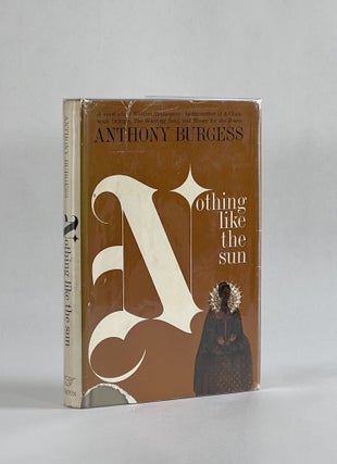 Item #7880 NOTHING LIKE THE SUN: A STORY OF SHAKESPEARE'S LOVE-LIFE. Anthony Burgess