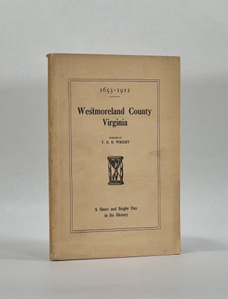 Item #7886 1653-1912; WESTMORELAND COUNTY VIRGINIA. Parts I and II, A short Chapter and Bright...