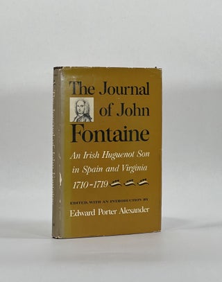Item #7893 THE JOURNAL OF JOHN FONTAINE: AN IRISH HUGUENOT SON IN SPAIN AND VIRGINIA, 1710-1719....