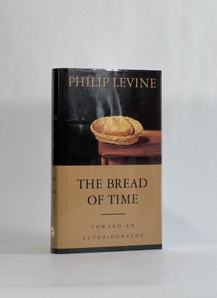 Item #7905 THE BREAD OF TIME: Towards an Autobiography. Philip Levine