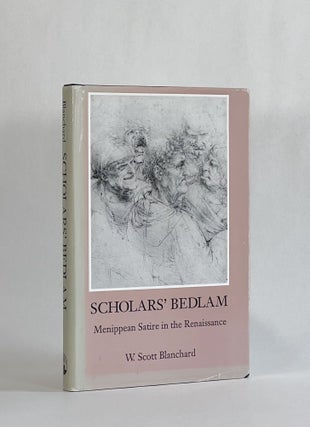 Item #7914 SCHOLAR'S BEDLAM: Menippean Satire in the Renaissance. W. Scott Blanchard
