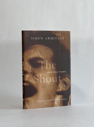 Item #7935 THE SHOUT: Selected Poems. Simon Armitage